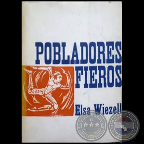 POBLADORES FIEROS - Autora: ELSA WIEZELL - Año: 1974
